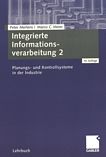 Integrierte Informationsverarbeitung . 2 . Planungs- und Kontrollsysteme in der Industrie /