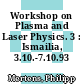 Workshop on Plasma and Laser Physics. 3 : Ismailia, 3.10.-7.10.93 /