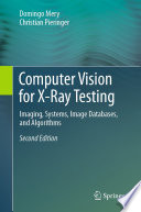Computer Vision for X-Ray Testing [E-Book] : Imaging, Systems, Image Databases, and Algorithms /