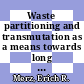 Waste partitioning and transmutation as a means towards long term risk reduction [E-Book] /