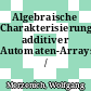 Algebraische Charakterisierung additiver Automaten-Arrays /