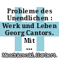 Probleme des Unendlichen : Werk und Leben Georg Cantors. Mit 12 Abbildungen und 6 Tafeln.