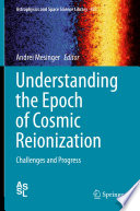 Understanding the Epoch of Cosmic Reionization [E-Book] : Challenges and Progress /