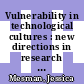 Vulnerability in technological cultures : new directions in research and governance [E-Book] /