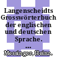 Langenscheidts Grosswörterbuch der englischen und deutschen Sprache. 2. Deutsch - Englisch : der Kleine Muret-Sanders.