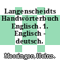 Langenscheidts Handwörterbuch Englisch. 1. Englisch - deutsch.