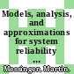 Models, analysis, and approximations for system reliability and availability /