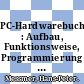 PC-Hardwarebuch : Aufbau, Funktionsweise, Programmierung : ein Handbuch nicht nur für Profis /
