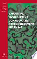 Exploiting Environment Configurability in Reinforcement Learning [E-Book]