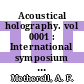 Acoustical holography. vol 0001 : International symposium on acoustical holography. 0001 : Huntington-Beach, CA, 14.12.67-15.12.67.