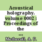 Acoustical holography. volume 0002 : Proceedings of the 2nd international sympos : Huntington-Beach, CA, 06.03.69-07.03.69.