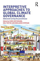 Interpretive approaches to global climate governance : (de)constructing the greenhouse [E-Book] /