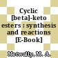 Cyclic [beta]-keto esters : synthesis and reactions [E-Book] /
