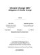 Climate change. 2007. Mitigation of climate change : contribution of working group III to the fourth assessment report of the Intergovernmental Panel on Climate Change /