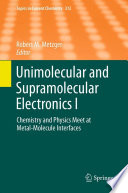 Unimolecular and Supramolecular Electronics I [E-Book] : Chemistry and Physics Meet at Metal-Molecule Interfaces /
