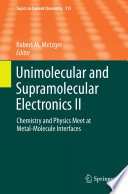 Unimolecular and Supramolecular Electronics II [E-Book] : Chemistry and Physics Meet at Metal-Molecule Interfaces /