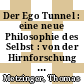Der Ego Tunnel : eine neue Philosophie des Selbst : von der Hirnforschung zur Bewusstseinsethik /