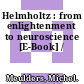 Helmholtz : from enlightenment to neuroscience [E-Book] /