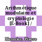 Arithmétique modulaire et cryptologie [E-Book] /