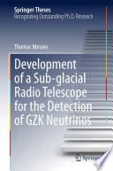 Development of a Sub-glacial Radio Telescope for the Detection of GZK Neutrinos [E-Book] /