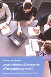 Unternehmensführung mit Wissensmanagement : wissensorientiertes Management aus der Praxis /