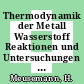 Thermodynamik der Metall Wasserstoff Reaktionen und Untersuchungen zum System Uran Wasserstoff /