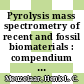 Pyrolysis mass spectrometry of recent and fossil biomaterials : compendium and atlas /