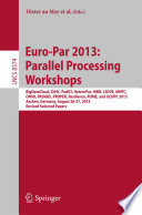 Euro-Par 2013: Parallel Processing Workshops [E-Book] : BigDataCloud, DIHC, FedICI, HeteroPar, HiBB, LSDVE, MHPC, OMHI, PADABS, PROPER, Resilience, ROME, and UCHPC 2013, Aachen, Germany, August 26-27, 2013. Revised Selected Papers /