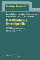 Marktkonforme Umweltpolitik : Wirkungen auf Luftschadstoffemissionen, Wachstum und Struktur der Wirtschaft : 68 Tabellen /
