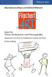 FlipchartArt : Ideen für Trainer, Moderatoren und Führungskräfte /