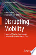 Disrupting Mobility [E-Book] : Impacts of Sharing Economy and Innovative Transportation on Cities /