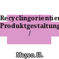 Recyclingorientierte Produktgestaltung /
