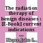 The radiation therapy of benign diseases : [E-Book] current indications and techniques ; 33rd San Francisco Cancer Symposium, San Francisco, Calif., April 1999 /