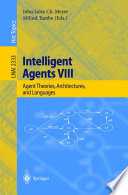 Intelligent Agents VIII [E-Book] : Agent Theories, Architectures, and Languages 8th International Workshop, ATAL 2001 Seattle,WA, USA, August 1–3, 2001 Revised Papers /