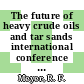 The future of heavy crude oils and tar sands international conference 0001 : Edmonton, 04.06.79-12.06.79.