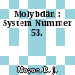 Molybdän : System Nummer 53.