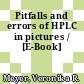 Pitfalls and errors of HPLC in pictures / [E-Book]