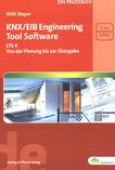 KNX/EIB Engineering Tool Software : ETS4 von der Planung bis zur Übergabe ; das Praxisbuch /