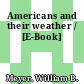 Americans and their weather / [E-Book]