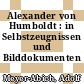 Alexander von Humboldt : in Selbstzeugnissen und Bilddokumenten /