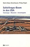 Schiefergas-Boom in den USA : Technologie - Wirtschaftlichkeit - Umweltaspekte /