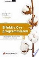 Effektiv C++ programmieren : 55 Möglichkeiten ihre Programme und Entwürfe zu verbessern /