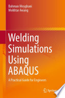 Welding Simulations Using ABAQUS : A Practical Guide for Engineers [E-Book] /