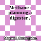 Methane : planning a digester /