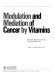 Modulation and mediation of cancer by vitamins : Proceedings in part of the conf : Modulation and mediation of cancer by vitamins : international conference. 0001 : Tucson, AZ, 23.02.1982-27.02.1982.