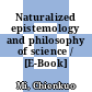 Naturalized epistemology and philosophy of science / [E-Book]