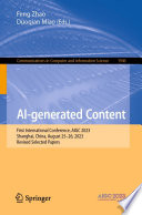 AI-generated Content [E-Book] : First International Conference, AIGC 2023, Shanghai, China, August 25-26, 2023, Revised Selected Papers /