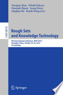 Rough Sets and Knowledge Technology [E-Book] : 9th International Conference, RSKT 2014, Shanghai, China, October 24-26, 2014, Proceedings /