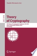 Theory of Cryptography [E-Book] : 7th Theory of Cryptography Conference, TCC 2010, Zurich, Switzerland, February 9-11, 2010. Proceedings /