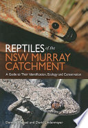 Reptiles of the NSW Murray catchment : a guide to their identification, ecology and conservation [E-Book] /